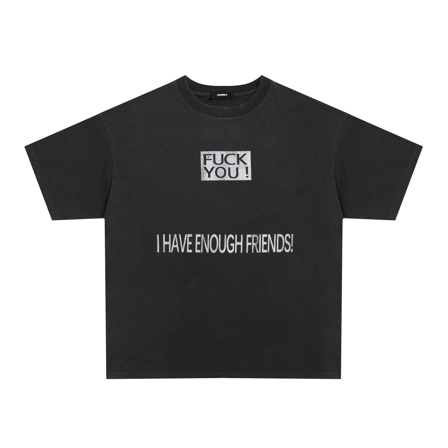 PUREY “FU*k You” I have enough friends tee