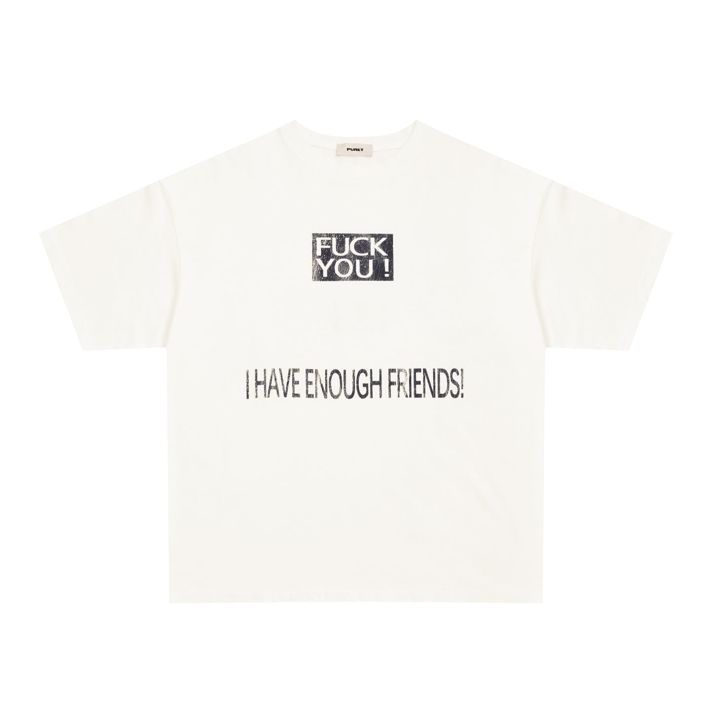 PUREY “FU*k You” I have enough friends tee