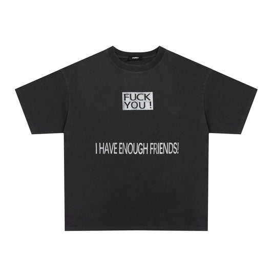 PUREY “FU*k You” I have enough friends tee